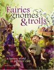 Polymer Clay Fairies, Gnomes and Trolls Book