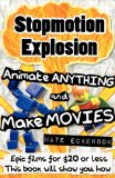 StopMotion Explosion: Animate Anything and Make Movies- Epic Films for $2o or less